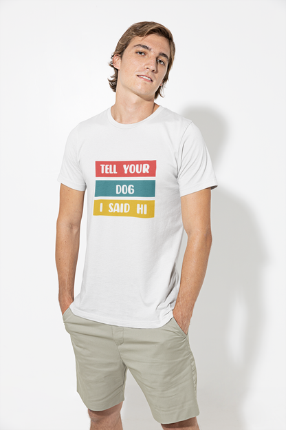 Playera "Tell your dog I said hi"